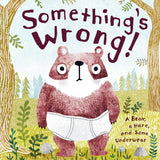 Something's Wrong!: A Bear, A Hare, And Some Underwear