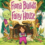 Fiona Builds A Fairy House: