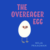 The Overeager Egg by Milja Praagman